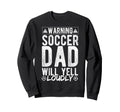 Warning Soccer Dad Will Yell Loudly Sweatshirt - Graphic Print for Adults - T-Shirt, Sweatshirt, Hoodie