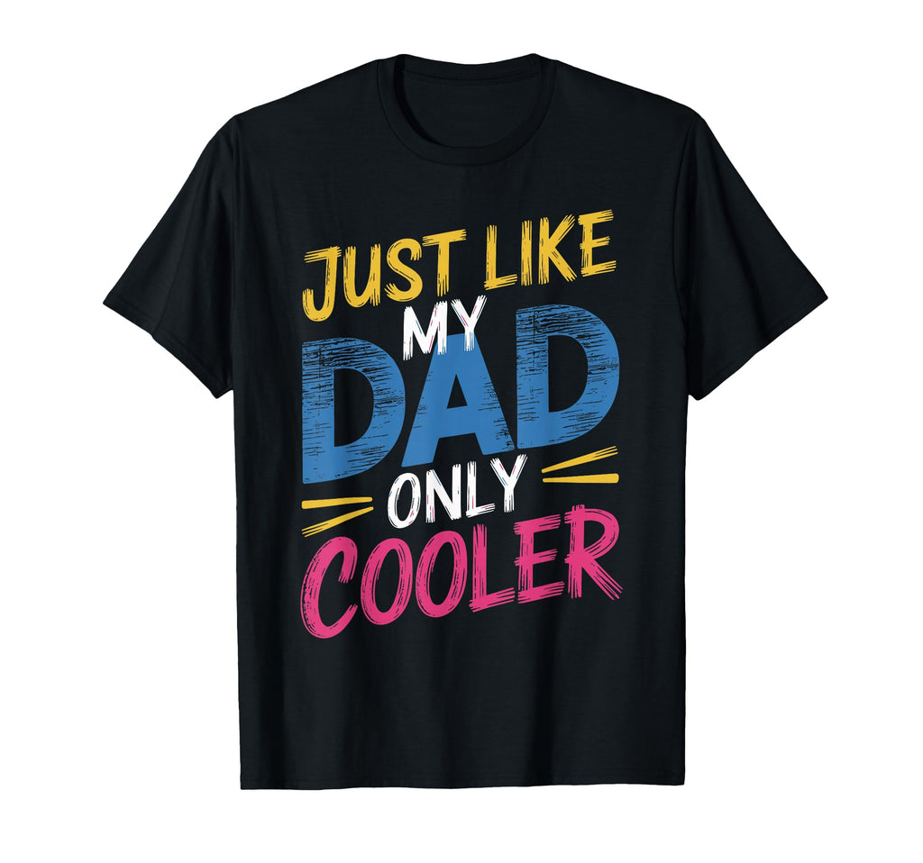 Just Like My Dad Only Cooler Stylish T-Shirt - Streetwear Style Men Women - T-Shirt, Sweatshirt, Hoodie