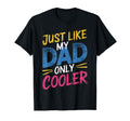 Just Like My Dad Only Cooler Stylish T-Shirt - Streetwear Style Men Women - T-Shirt, Sweatshirt, Hoodie