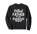 Proud Father Phd Graduate Doctor Sweatshirt - Streetwear Style Unisex - T-Shirt, Sweatshirt, Hoodie