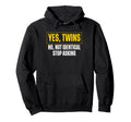 Yes Twins No Not Identical Stop Asking Hoodie - Unique Graphic Men Women - T-Shirt, Sweatshirt, Hoodie
