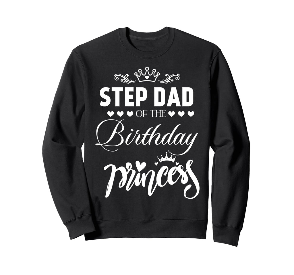 Step Dad Birthday Princess Matching Sweatshirt - Trendy Graphic Unisex - T-Shirt, Sweatshirt, Hoodie