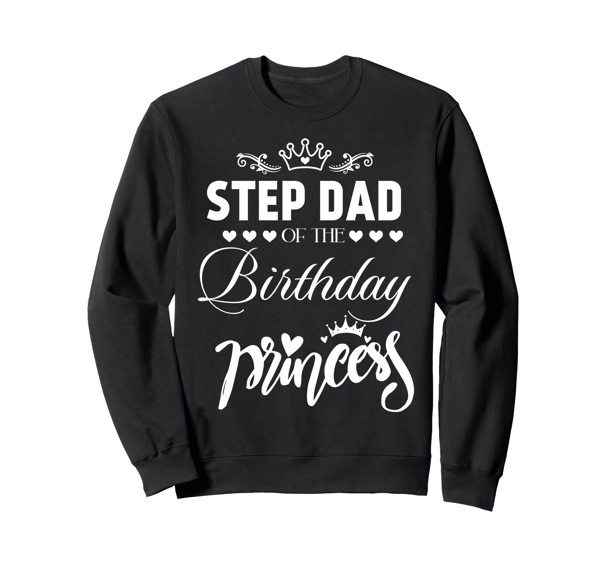 Step Dad Birthday Princess Matching Sweatshirt - Trendy Graphic Unisex - T-Shirt, Sweatshirt, Hoodie