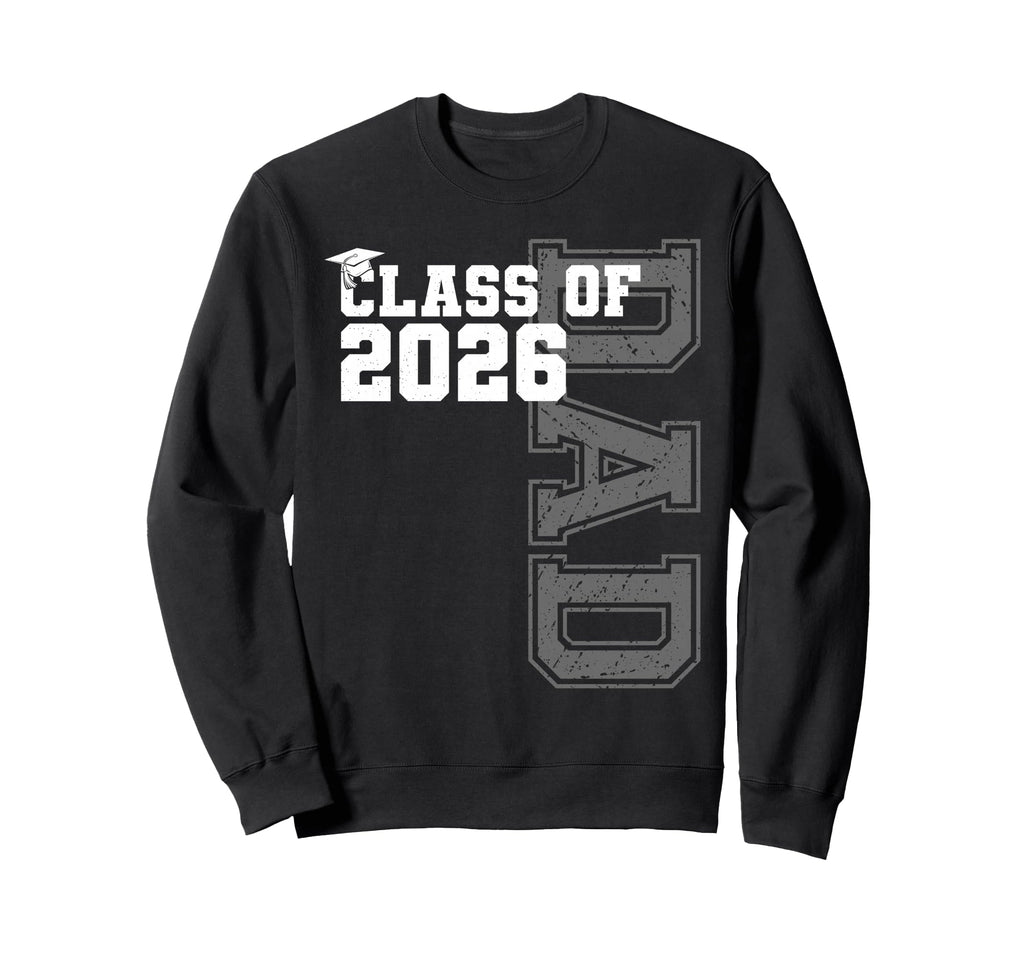 Class 2026 Proud Dad 2026 Graduate Sweatshirt - Streetwear Style Men Women - T-Shirt, Sweatshirt, Hoodie
