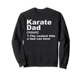 Karate Dad Birthday Fathers Gift Dads Sweatshirt - Streetwear Style Unisex - T-Shirt, Sweatshirt, Hoodie