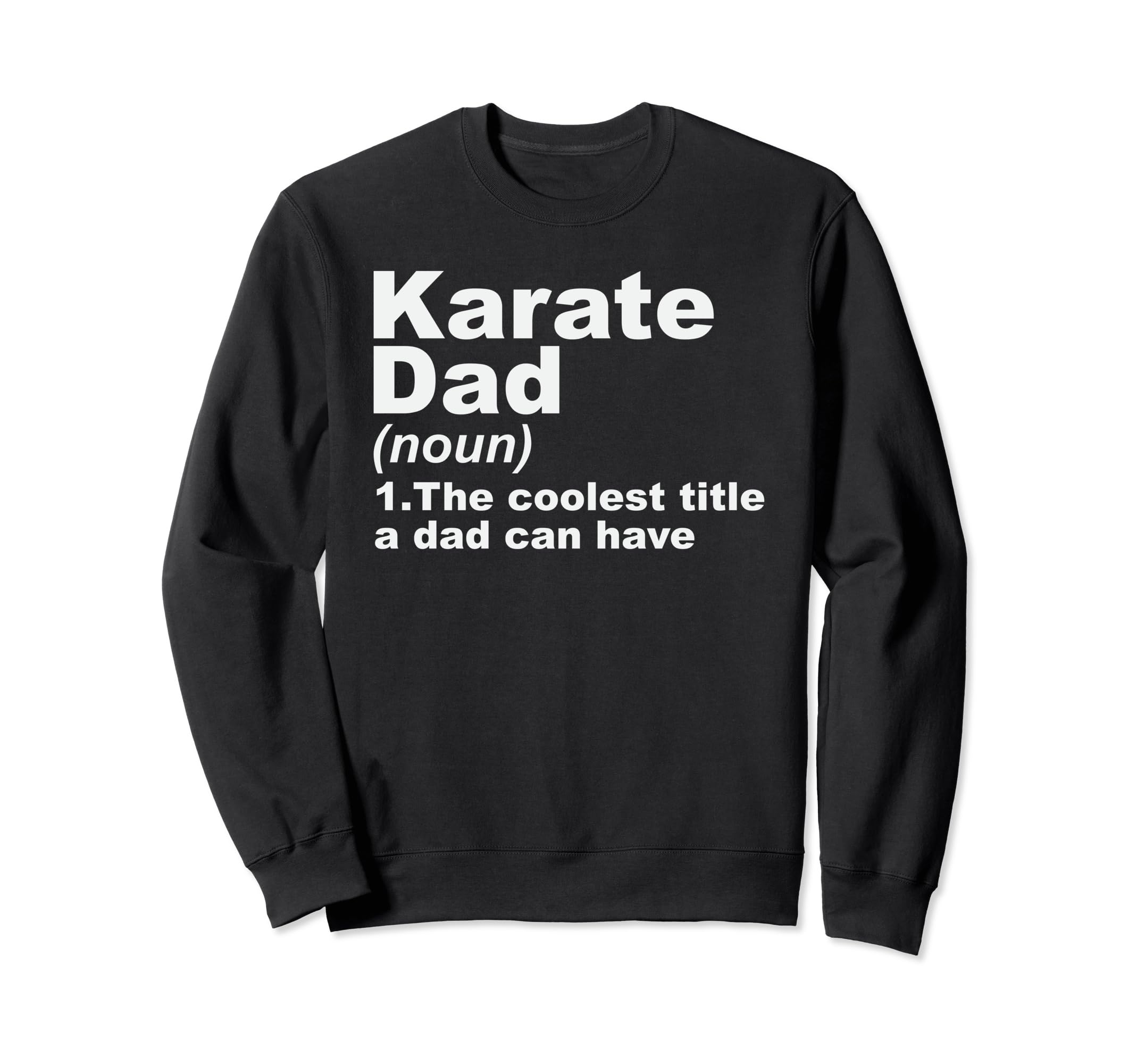 Karate Dad Birthday Fathers Gift Dads Sweatshirt - Streetwear Style Unisex - T-Shirt, Sweatshirt, Hoodie