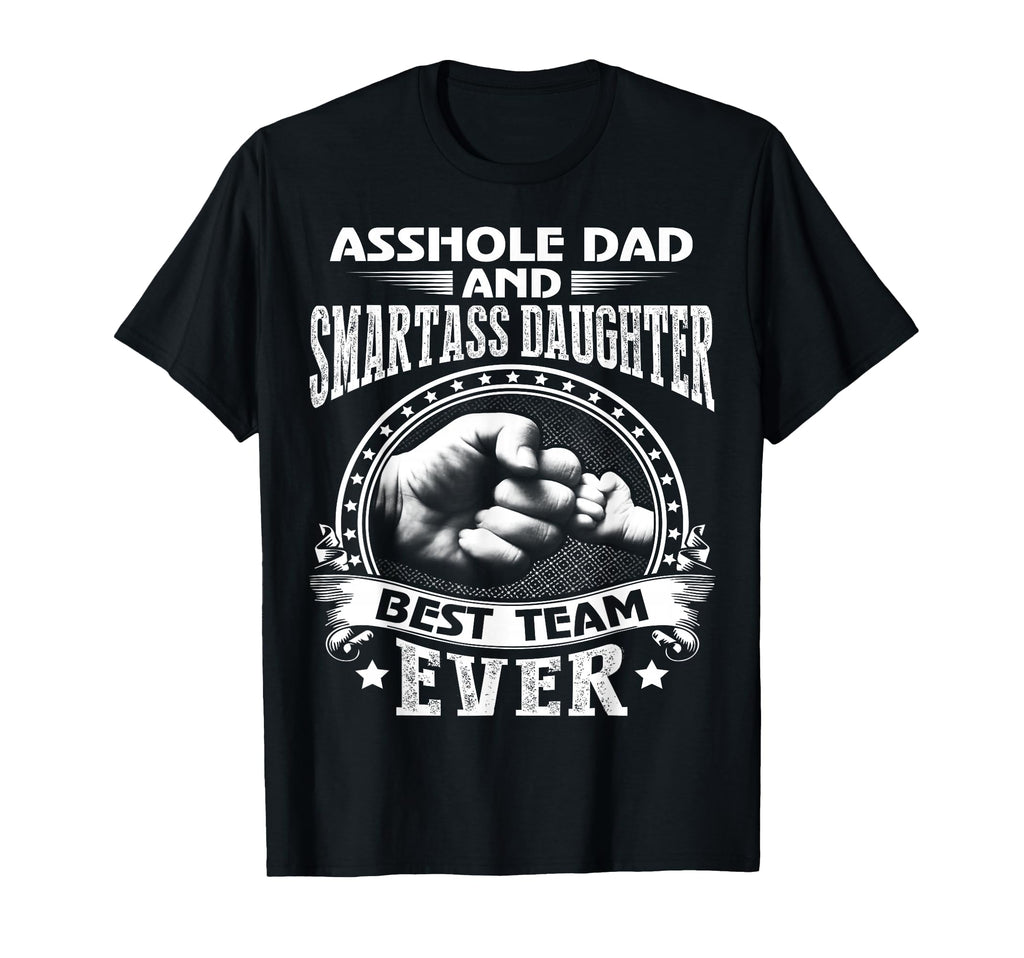 Asshole Dad And Smartass Daughter T-Shirt - Custom Art Print Men Women - T-Shirt, Sweatshirt, Hoodie