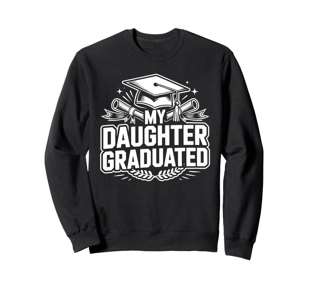My Daughter Graduated Proud Mom Sweatshirt - Minimalist Print Men Women - T-Shirt, Sweatshirt, Hoodie