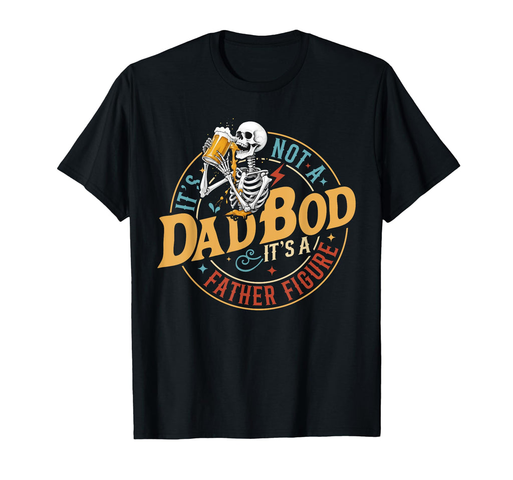 Its Not Dad Bod Its Father Figure T-Shirt - Streetwear Style for Adults - T-Shirt, Sweatshirt, Hoodie