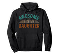 Awesome Like My Daughter Gifts Funny Hoodie - Trendy Graphic Men Women - T-Shirt, Sweatshirt, Hoodie