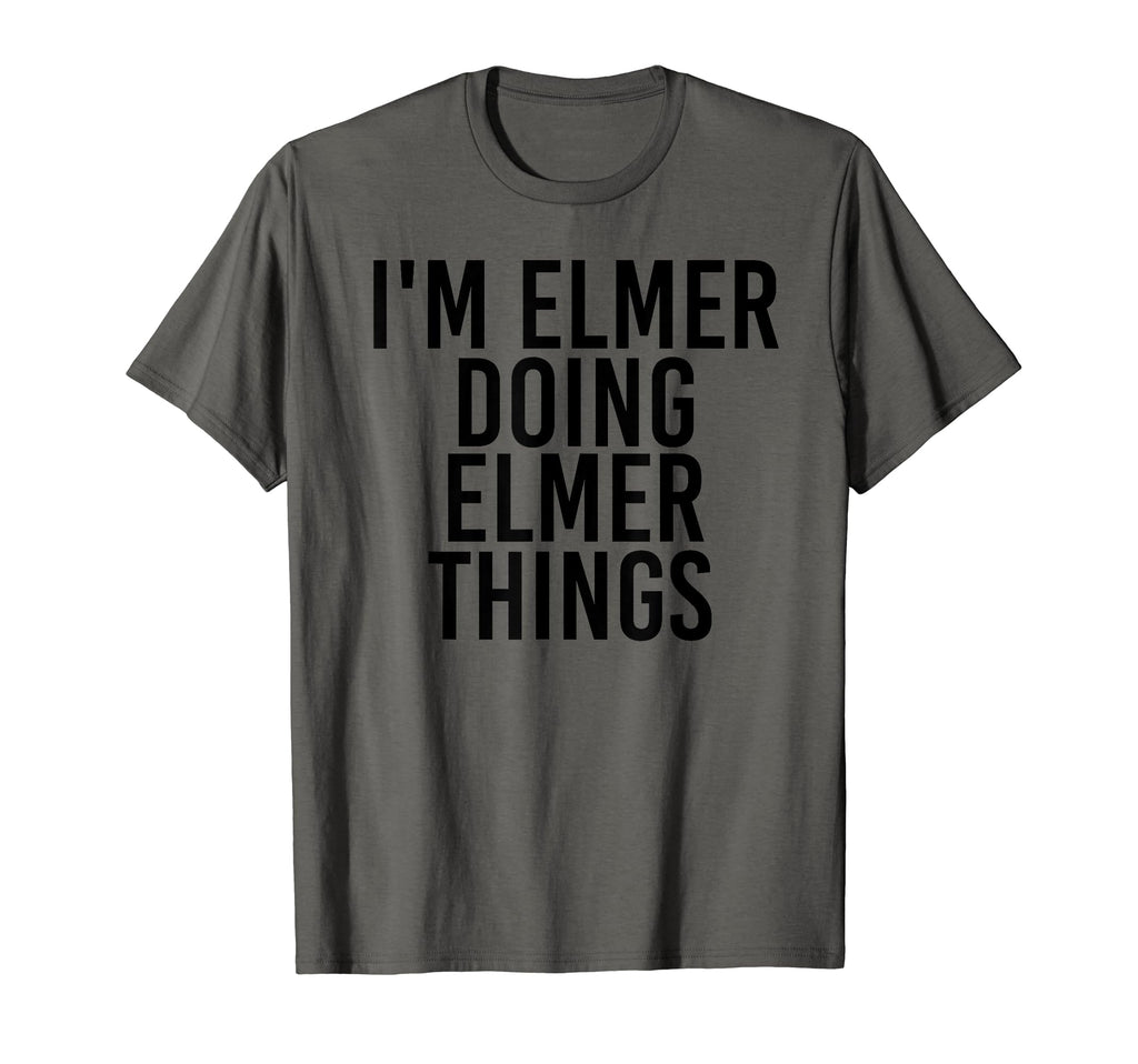 Im Elmer Doing Elmer Things Name T-Shirt - Aesthetic Graphic Men Women - T-Shirt, Sweatshirt, Hoodie