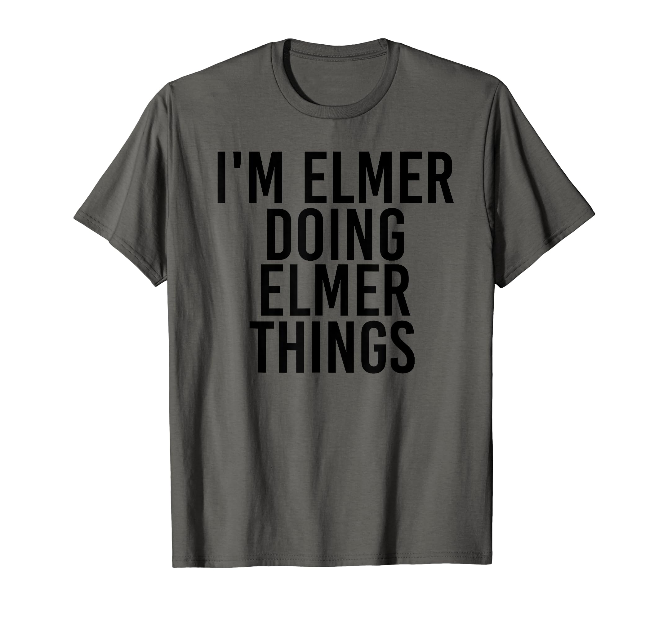 Im Elmer Doing Elmer Things Name T-Shirt - Aesthetic Graphic Men Women - T-Shirt, Sweatshirt, Hoodie