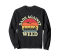 Funny Dads Against Weed Funny Dad Sweatshirt - Novelty Apparel Men Women - T-Shirt, Sweatshirt, Hoodie