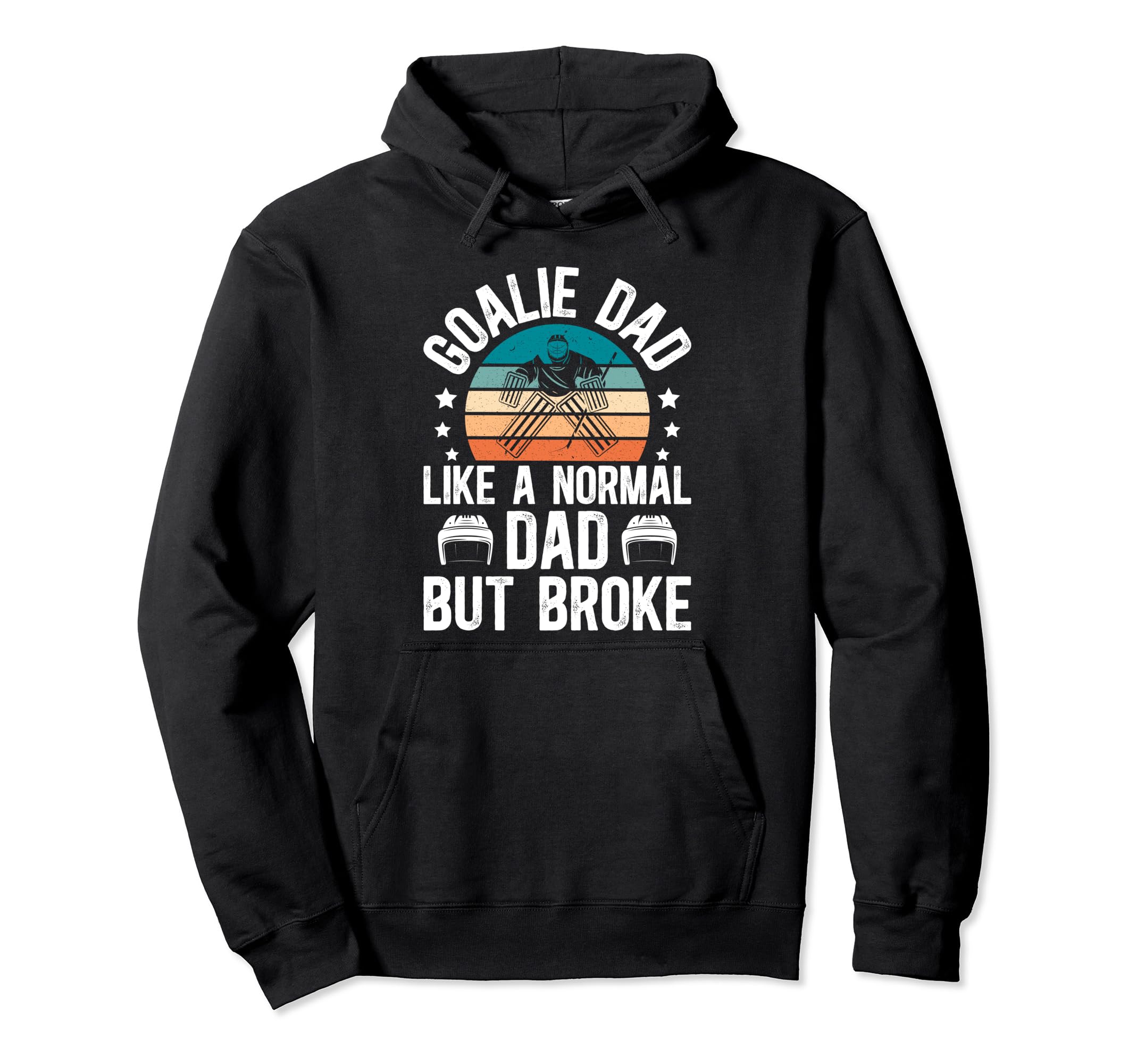 Ice Hockey Goalie Dad Broke Dad Hoodie - Casual Everyday Wear for Adults - T-Shirt, Sweatshirt, Hoodie
