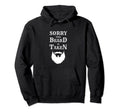 Sorry This Beard Is Taken Funny Bearded Hoodie - Unique Graphic for Adults - T-Shirt, Sweatshirt, Hoodie