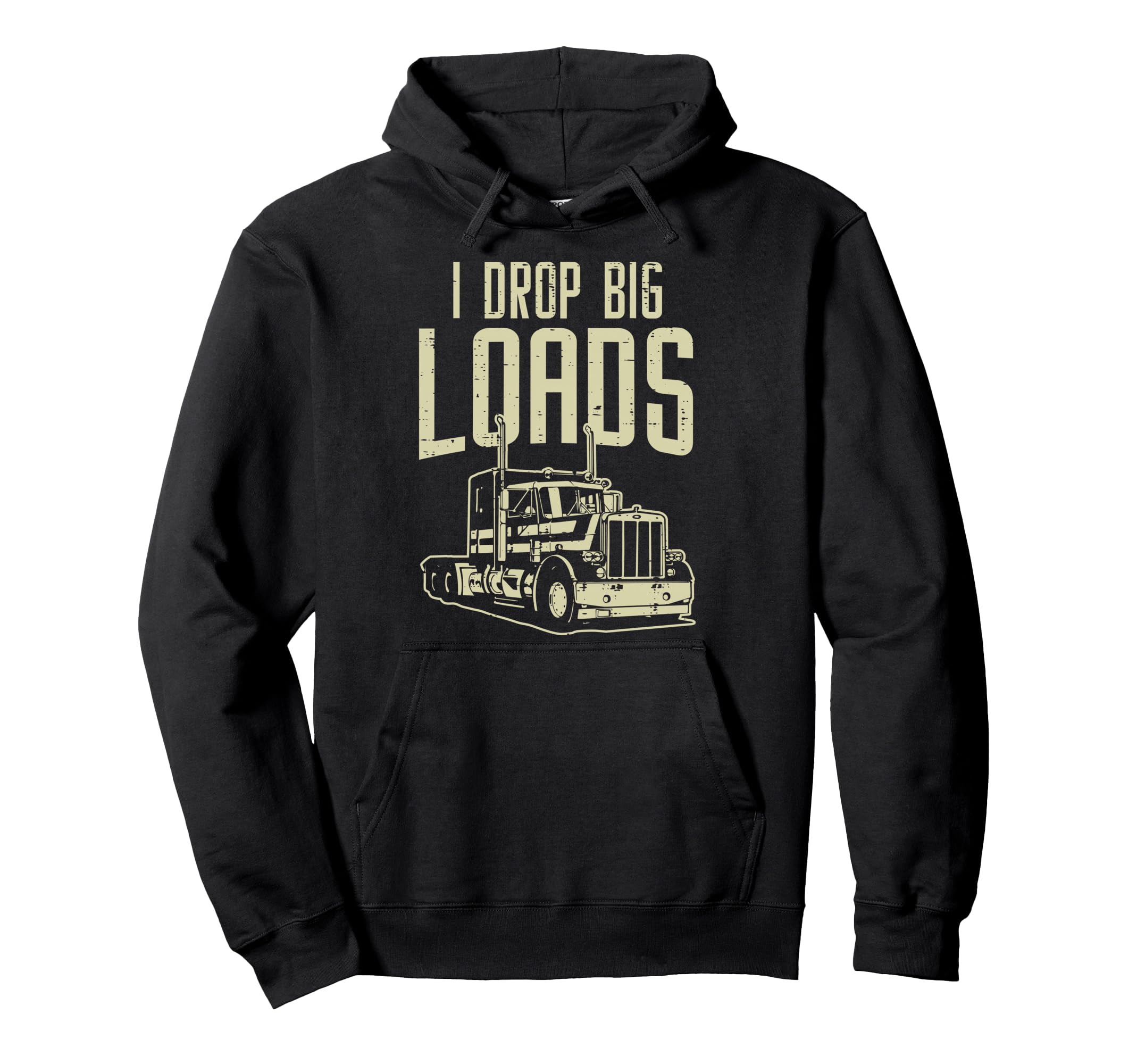 I Drop Big Loads Semi Truck Trucking Hoodie - Unique Graphic for Adults - T-Shirt, Sweatshirt, Hoodie