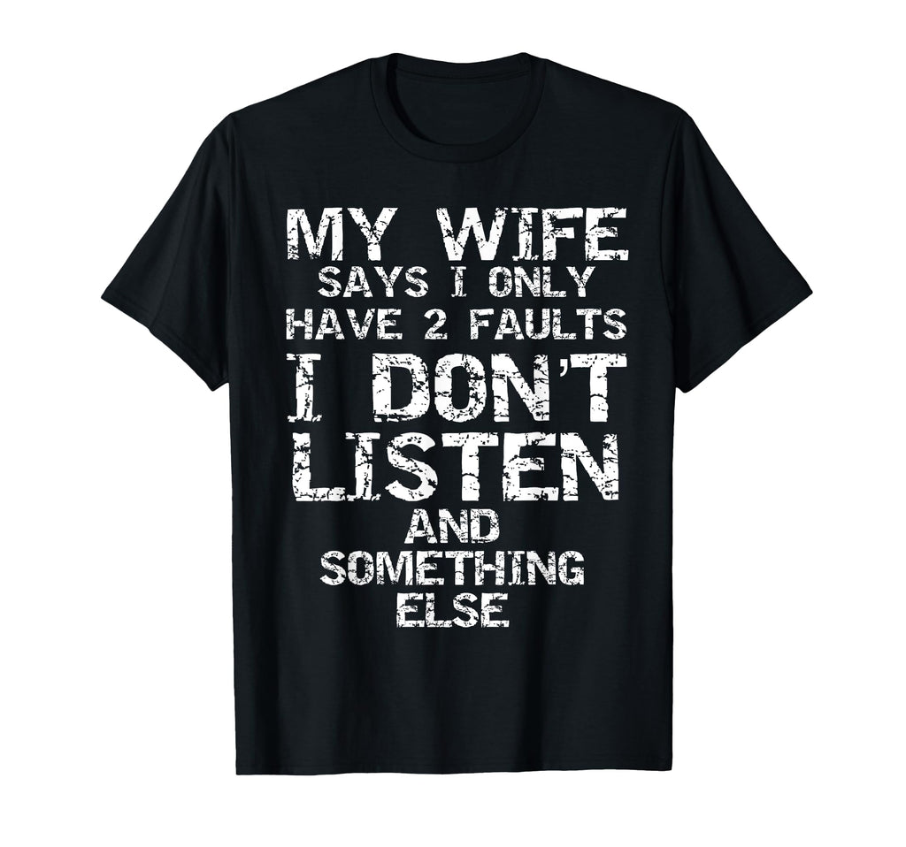Funny Joke My Wife Says I Only Have 2 T-Shirt - Minimalist Print Unisex - T-Shirt, Sweatshirt, Hoodie