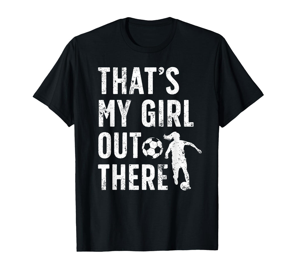Thats My Soccer Dad Soccer Player Dad T-Shirt - Novelty Apparel Men Women - T-Shirt, Sweatshirt, Hoodie