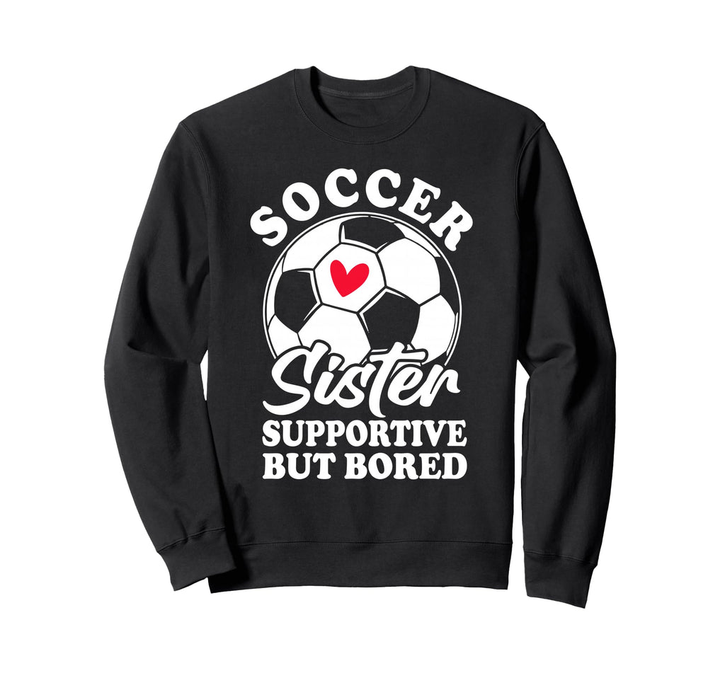 Soccer Sister Supportive But Sweatshirt - Streetwear Style for Adults - T-Shirt, Sweatshirt, Hoodie