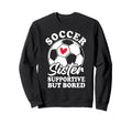 Soccer Sister Supportive But Sweatshirt - Streetwear Style for Adults - T-Shirt, Sweatshirt, Hoodie