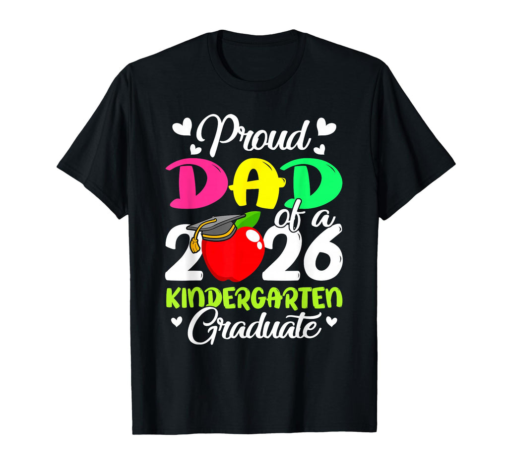 Proud Dad 2026 Kindergarten Graduate T-Shirt - Fun Novelty Design Unisex - T-Shirt, Sweatshirt, Hoodie