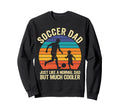 Soccer Dad Like Normal Dad Just Sweatshirt - Streetwear Style Men Women - T-Shirt, Sweatshirt, Hoodie