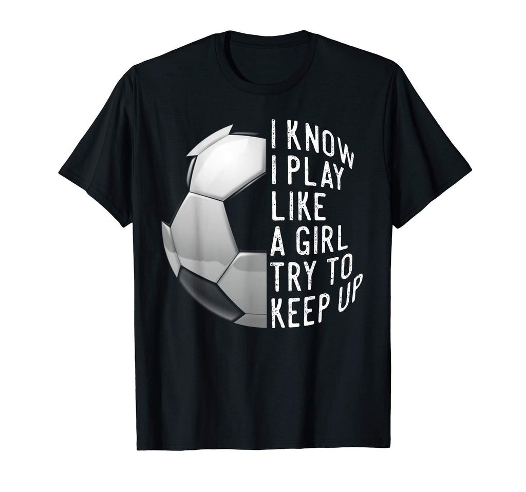 I Know I Play Like Soccer T Shirts T-Shirt - Minimalist Print Men Women - T-Shirt, Sweatshirt, Hoodie