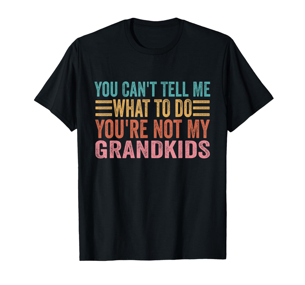 You Cant Tell Me What To Do Youre T-Shirt - Custom Art Print for Adults - T-Shirt, Sweatshirt, Hoodie