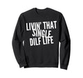 Funny Single Dad Dilf Dads Love Dilfs Sweatshirt - Trendy Graphic Unisex - T-Shirt, Sweatshirt, Hoodie