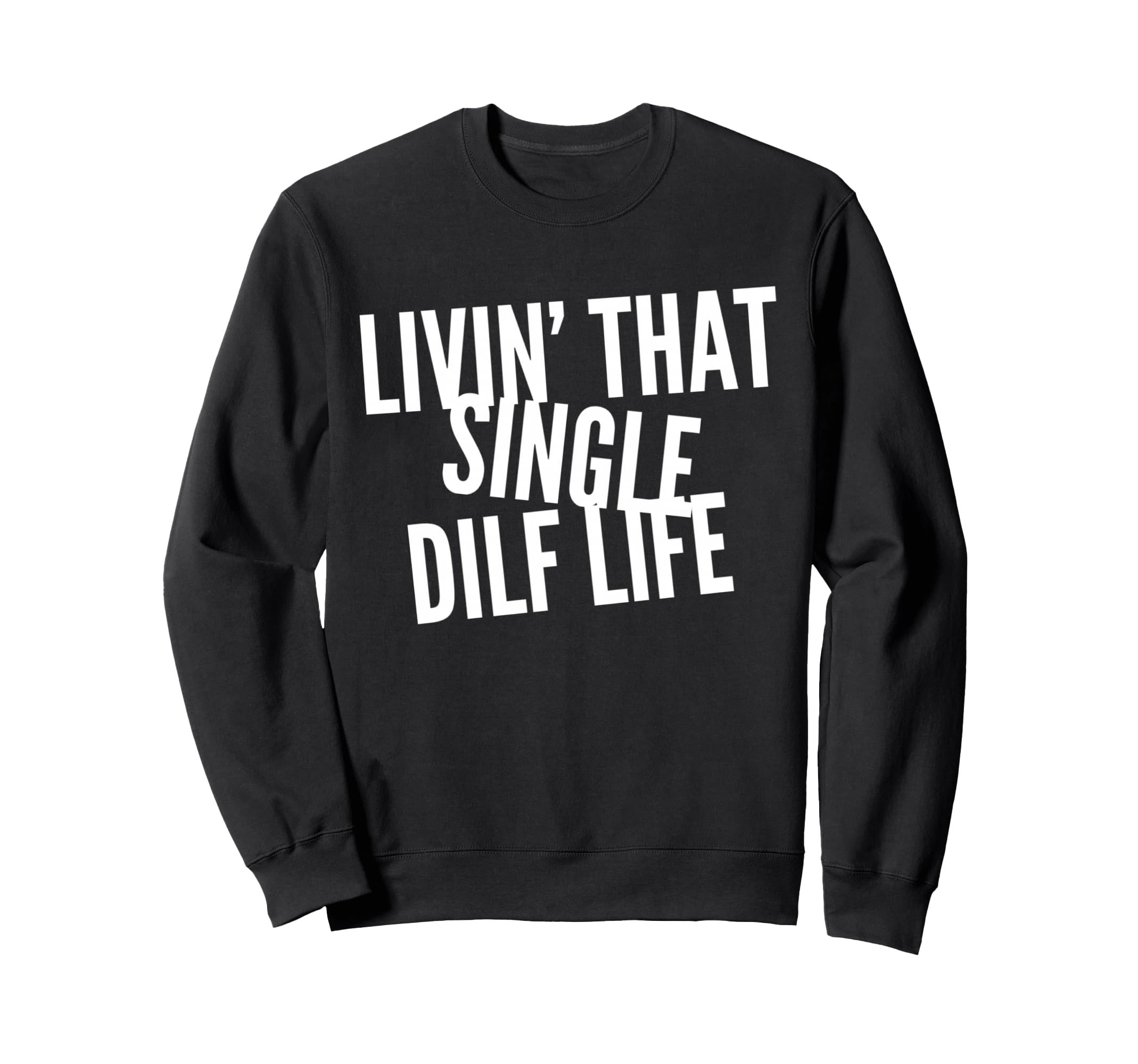 Funny Single Dad Dilf Dads Love Dilfs Sweatshirt - Trendy Graphic Unisex - T-Shirt, Sweatshirt, Hoodie