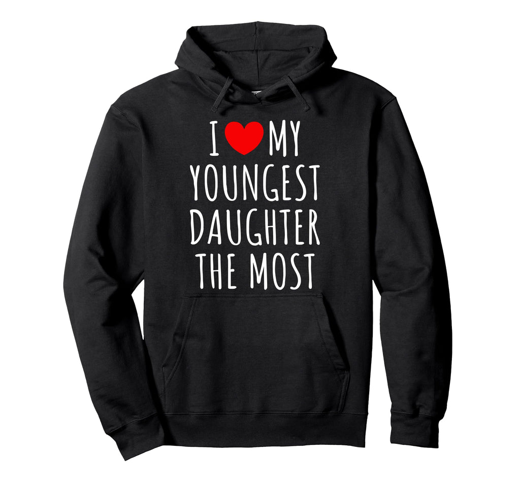 Funny I Love My Youngest Daughter Hoodie - Fun Novelty Design for Adults - T-Shirt, Sweatshirt, Hoodie
