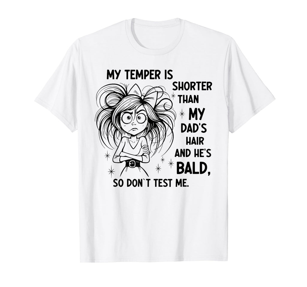 My Temper Is Shorter Than My Dads T-Shirt - Streetwear Style for Adults - T-Shirt, Sweatshirt, Hoodie