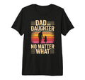 Dad And Daughter No Matter What Dad T-Shirt - Aesthetic Graphic for Adults - T-Shirt, Sweatshirt, Hoodie