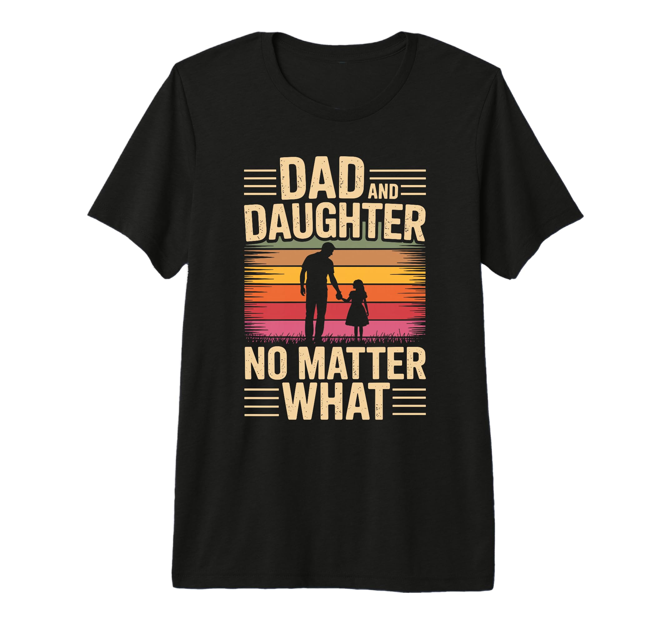 Dad And Daughter No Matter What Dad T-Shirt - Aesthetic Graphic for Adults - T-Shirt, Sweatshirt, Hoodie
