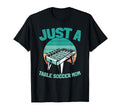 Table Soccer Kicker Foosball Just Table T-Shirt - Unique Graphic Unisex - T-Shirt, Sweatshirt, Hoodie