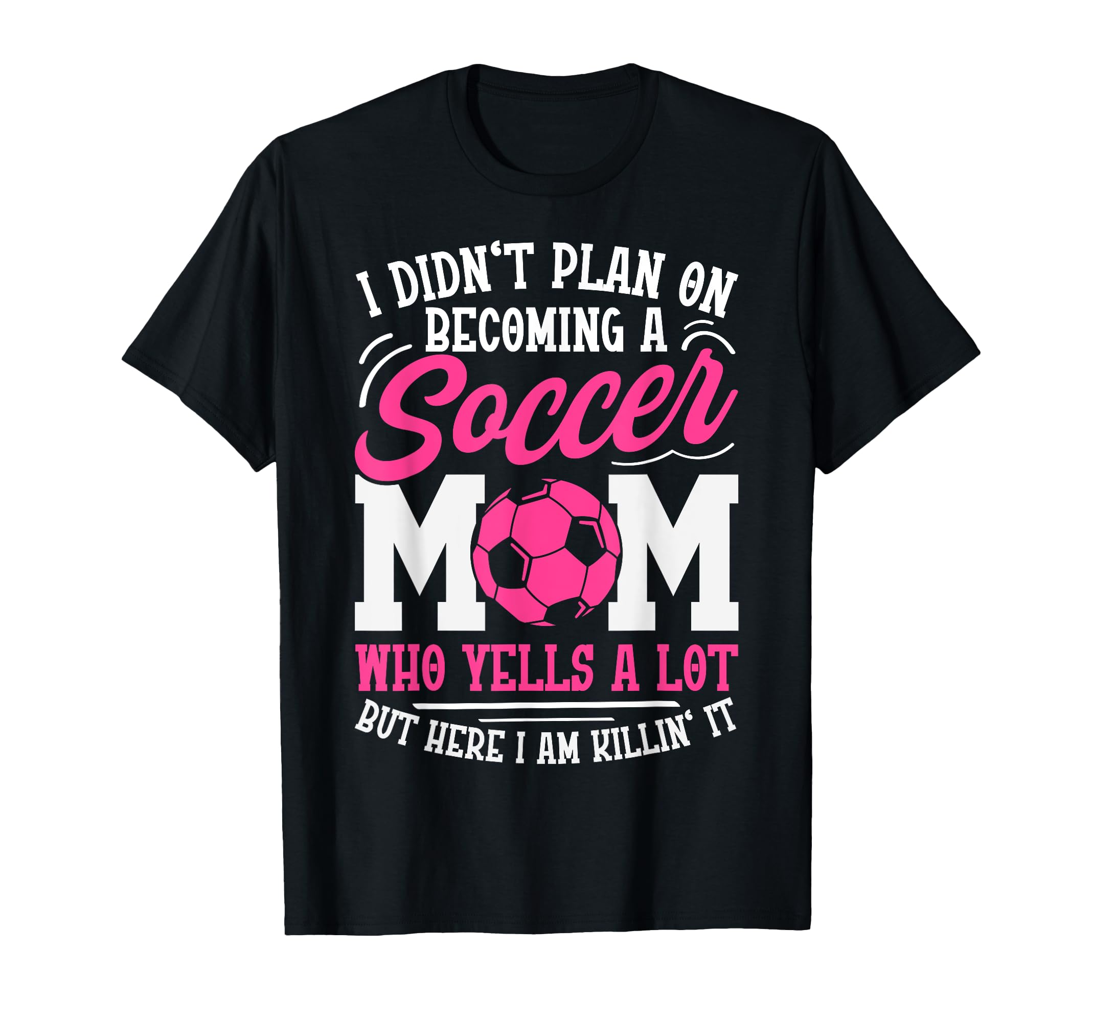 I Didnt Plan Becoming Soccer Mom T-Shirt - Aesthetic Graphic Unisex - T-Shirt, Sweatshirt, Hoodie