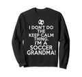Loud Soccer Grandma I Dont Keep Calm Sweatshirt - Aesthetic Graphic Unisex - T-Shirt, Sweatshirt, Hoodie
