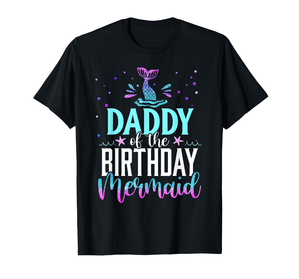 Daddy Birthday Mermaid Funny T-Shirt - Fun Novelty Design Men Women - T-Shirt, Sweatshirt, Hoodie