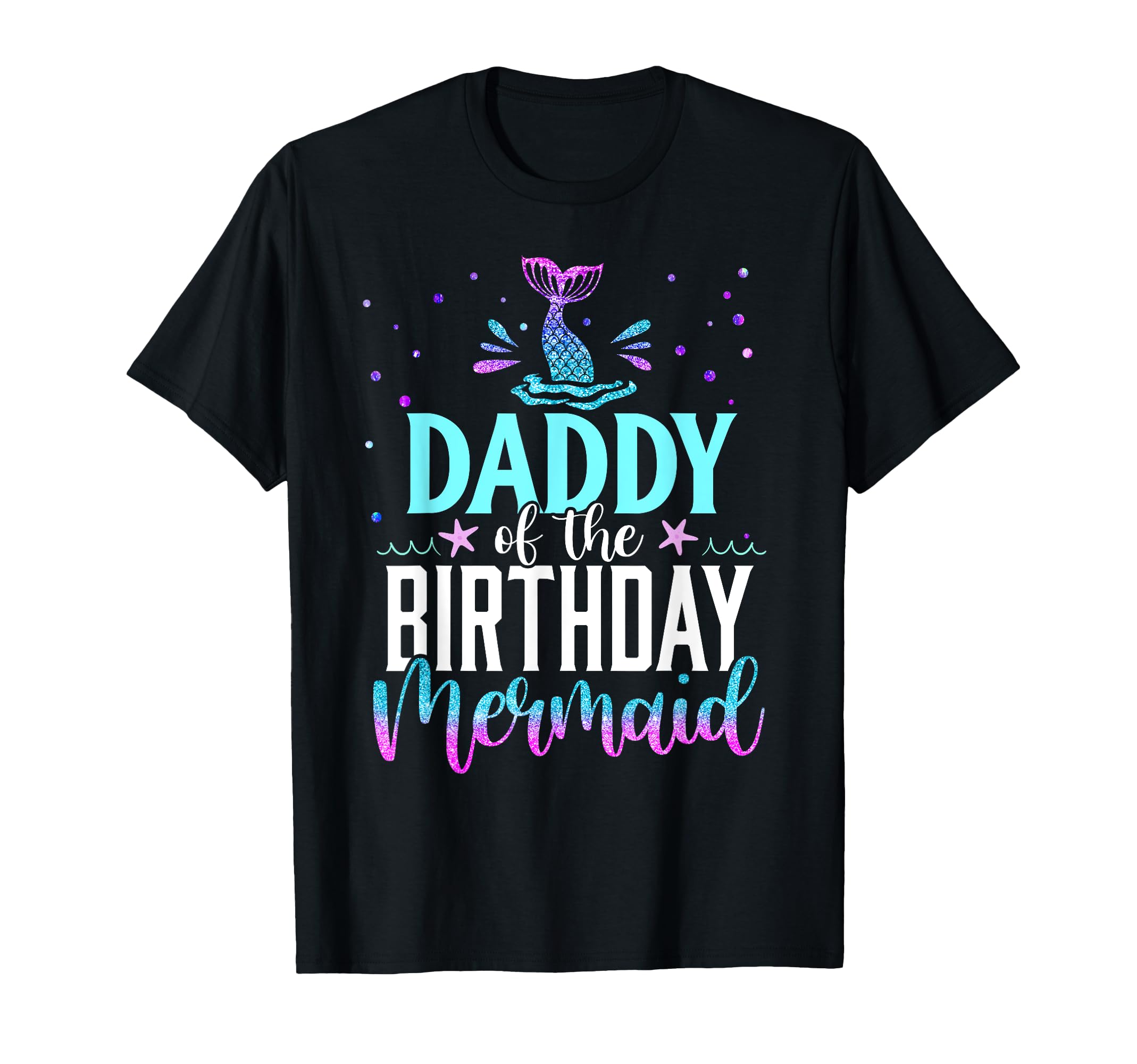 Daddy Birthday Mermaid Funny T-Shirt - Fun Novelty Design Men Women - T-Shirt, Sweatshirt, Hoodie