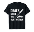 Dads Still Hunting Trip Hunter T-Shirt - Custom Art Print for Adults - T-Shirt, Sweatshirt, Hoodie