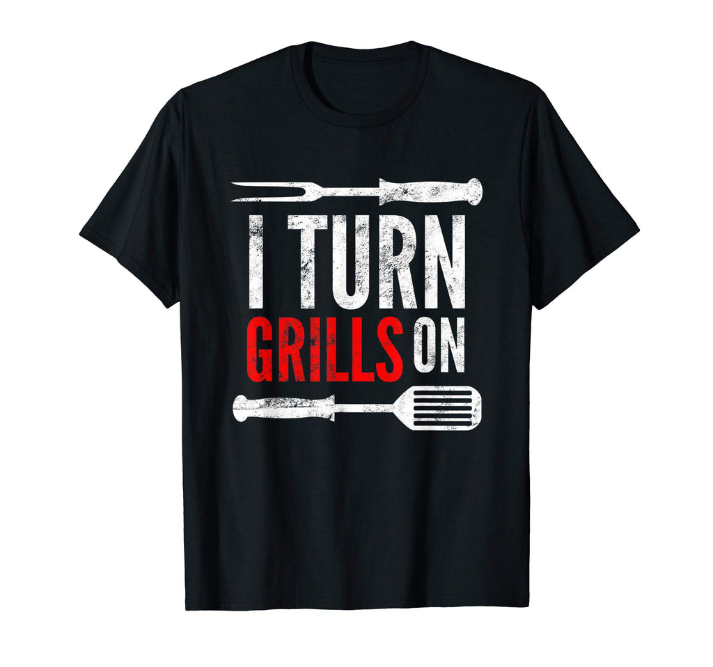 Funny Grilling Barbecue Pun I Turn T-Shirt - Novelty Apparel for Adults - T-Shirt, Sweatshirt, Hoodie