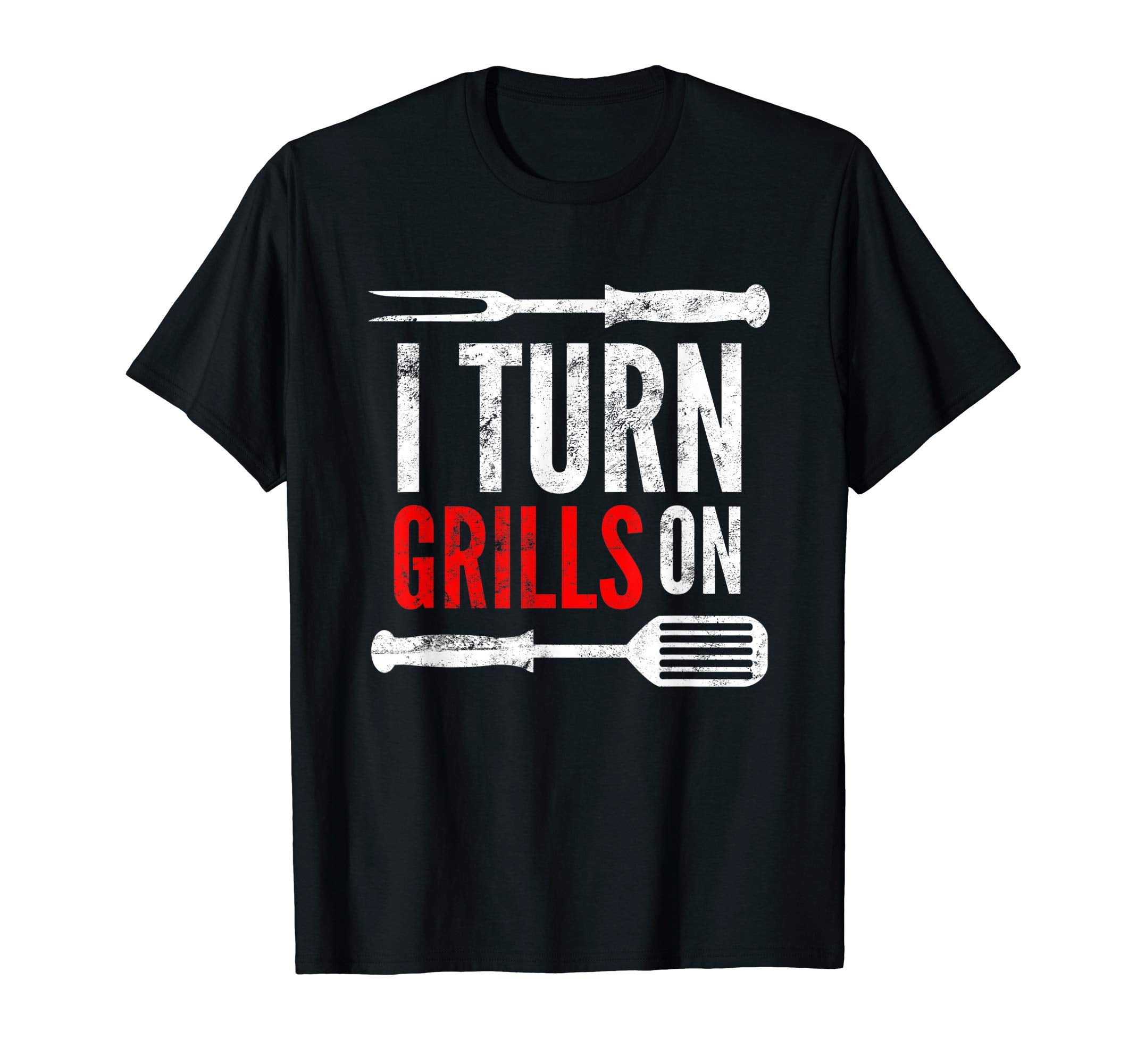 Funny Grilling Barbecue Pun I Turn T-Shirt - Novelty Apparel for Adults - T-Shirt, Sweatshirt, Hoodie