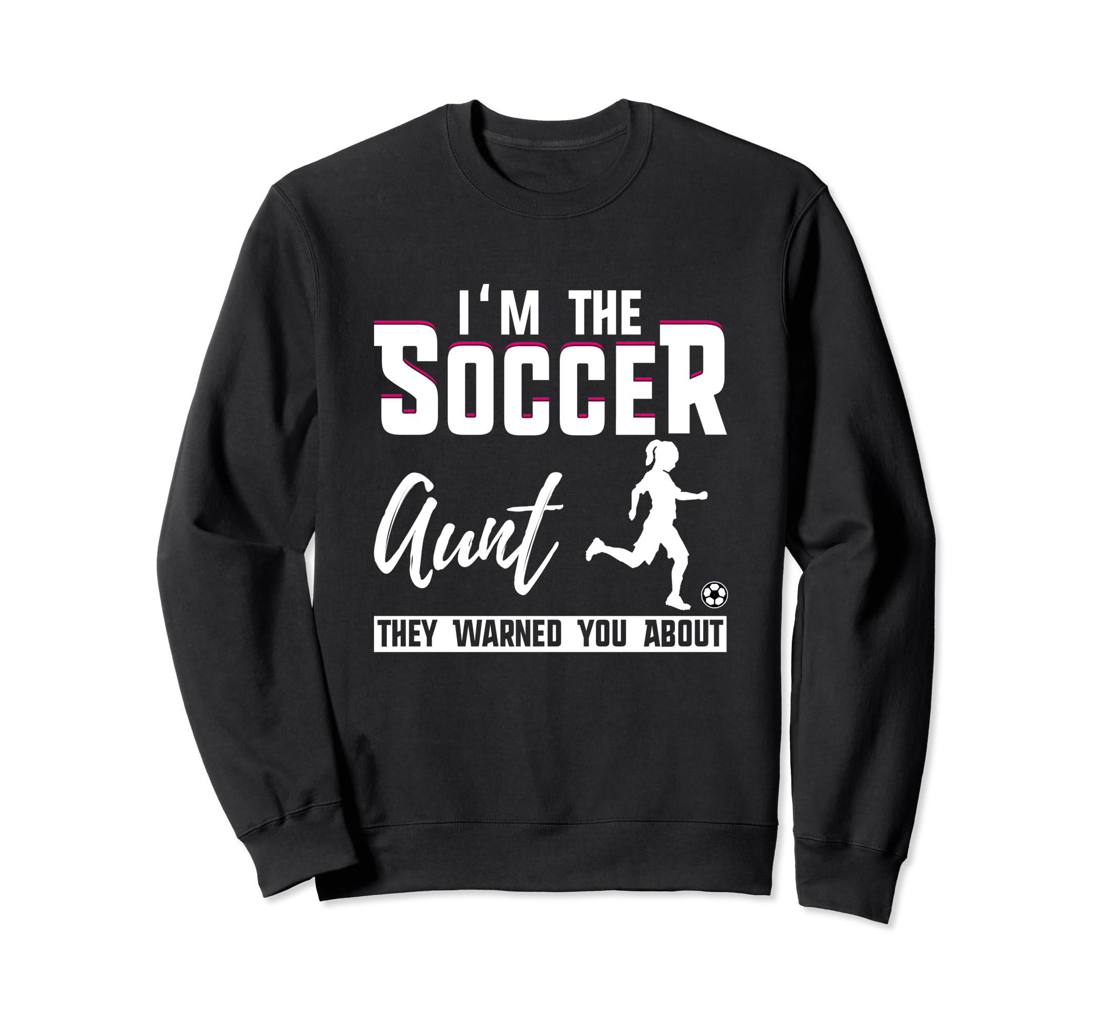 Im Soccer Aunt They Warned You About Sweatshirt - Novelty Apparel Men Women - T-Shirt, Sweatshirt, Hoodie