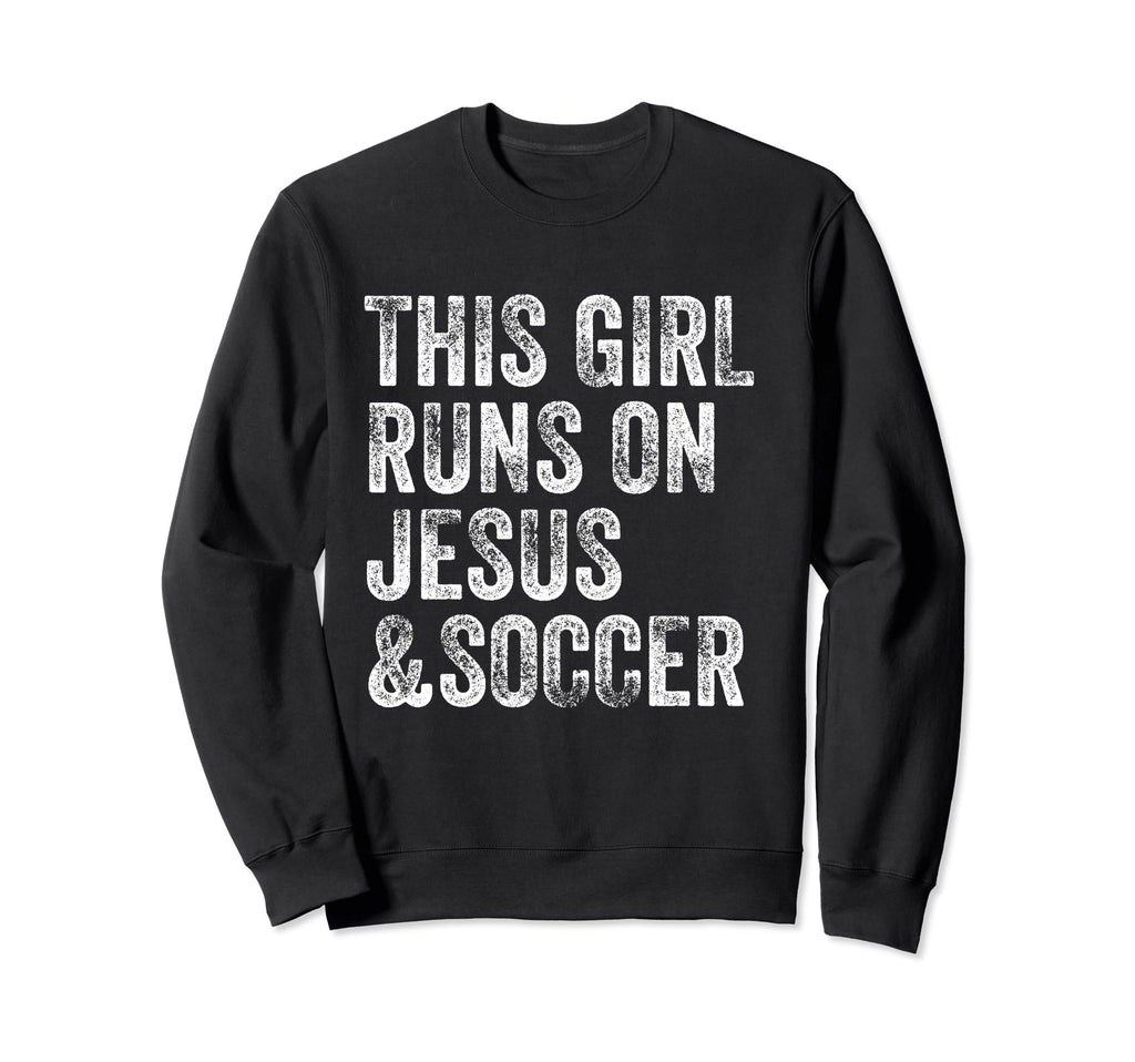 This Runs Jesus And Soccer Sweatshirt - Fun Novelty Design Men Women - T-Shirt, Sweatshirt, Hoodie