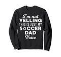 Im Not Yelling This Is Just My Soccer Sweatshirt - Streetwear Style Unisex - T-Shirt, Sweatshirt, Hoodie