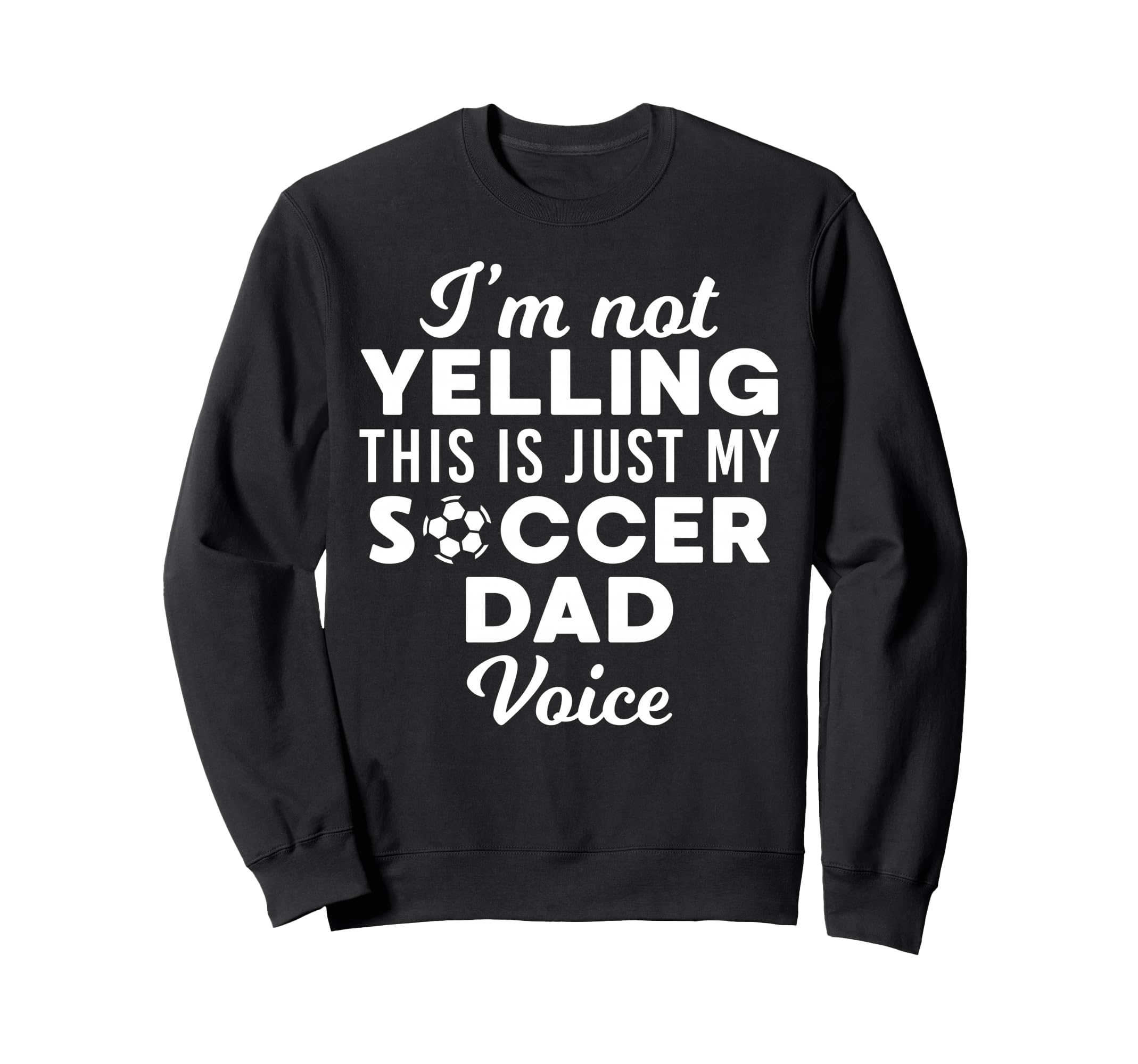Im Not Yelling This Is Just My Soccer Sweatshirt - Streetwear Style Unisex - T-Shirt, Sweatshirt, Hoodie