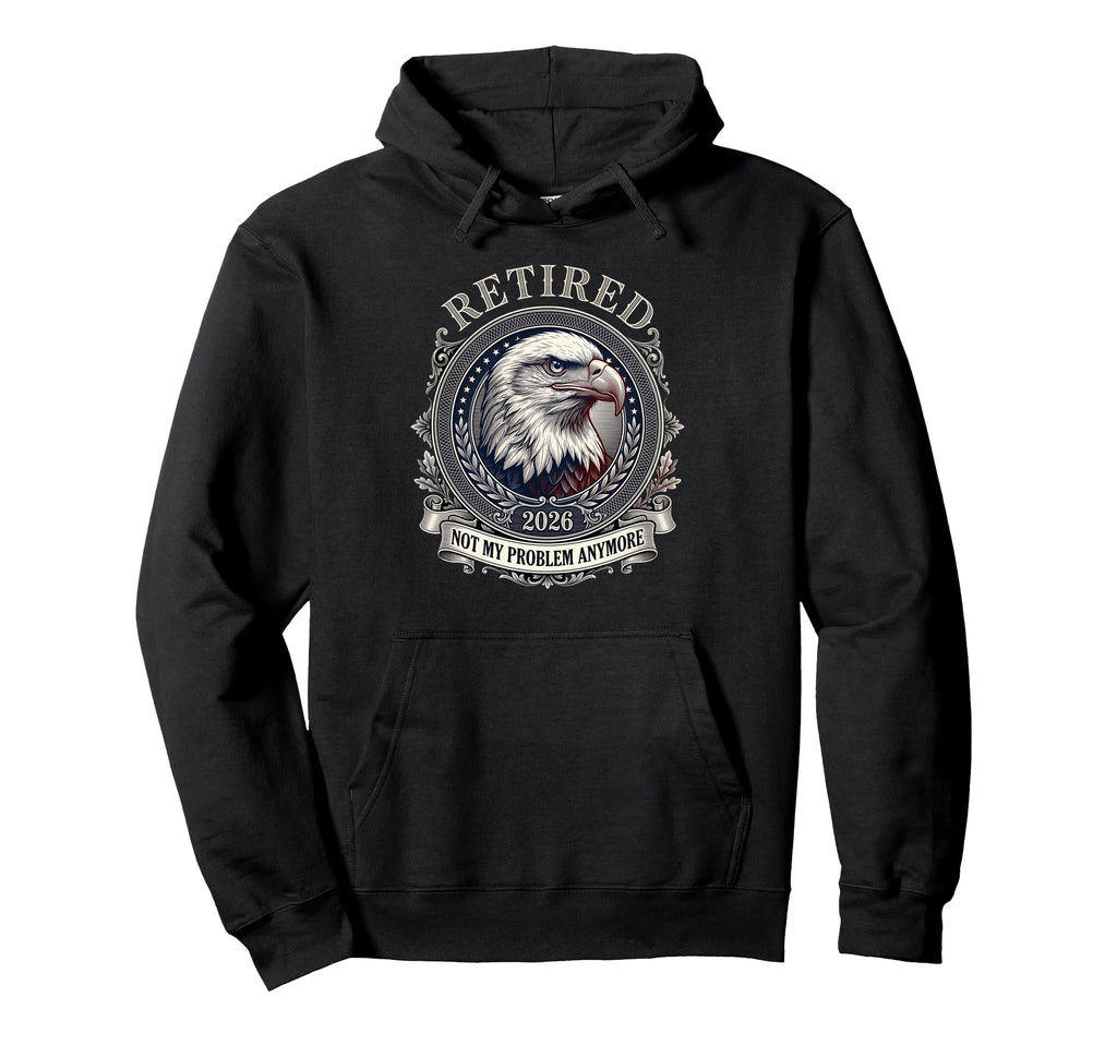 Usa Flag Retired 2026 Not My Problem Hoodie - Streetwear Style Men Women - T-Shirt, Sweatshirt, Hoodie