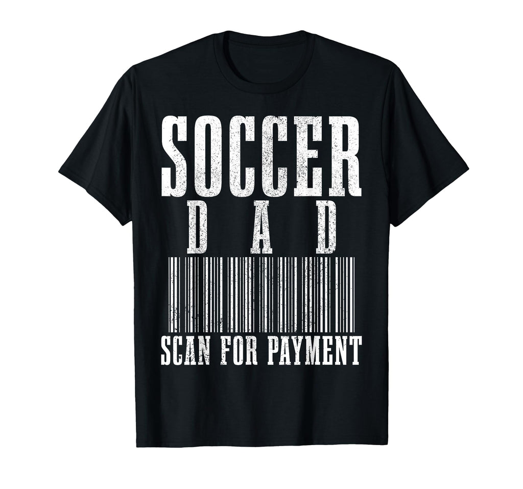 Soccer Dad Scan Payment Funny T-Shirt - Fun Novelty Design Men Women - T-Shirt, Sweatshirt, Hoodie