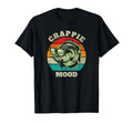 Funny Crappie Mood Fishing Sarcastic Dad T-Shirt - Minimalist Print Unisex - T-Shirt, Sweatshirt, Hoodie