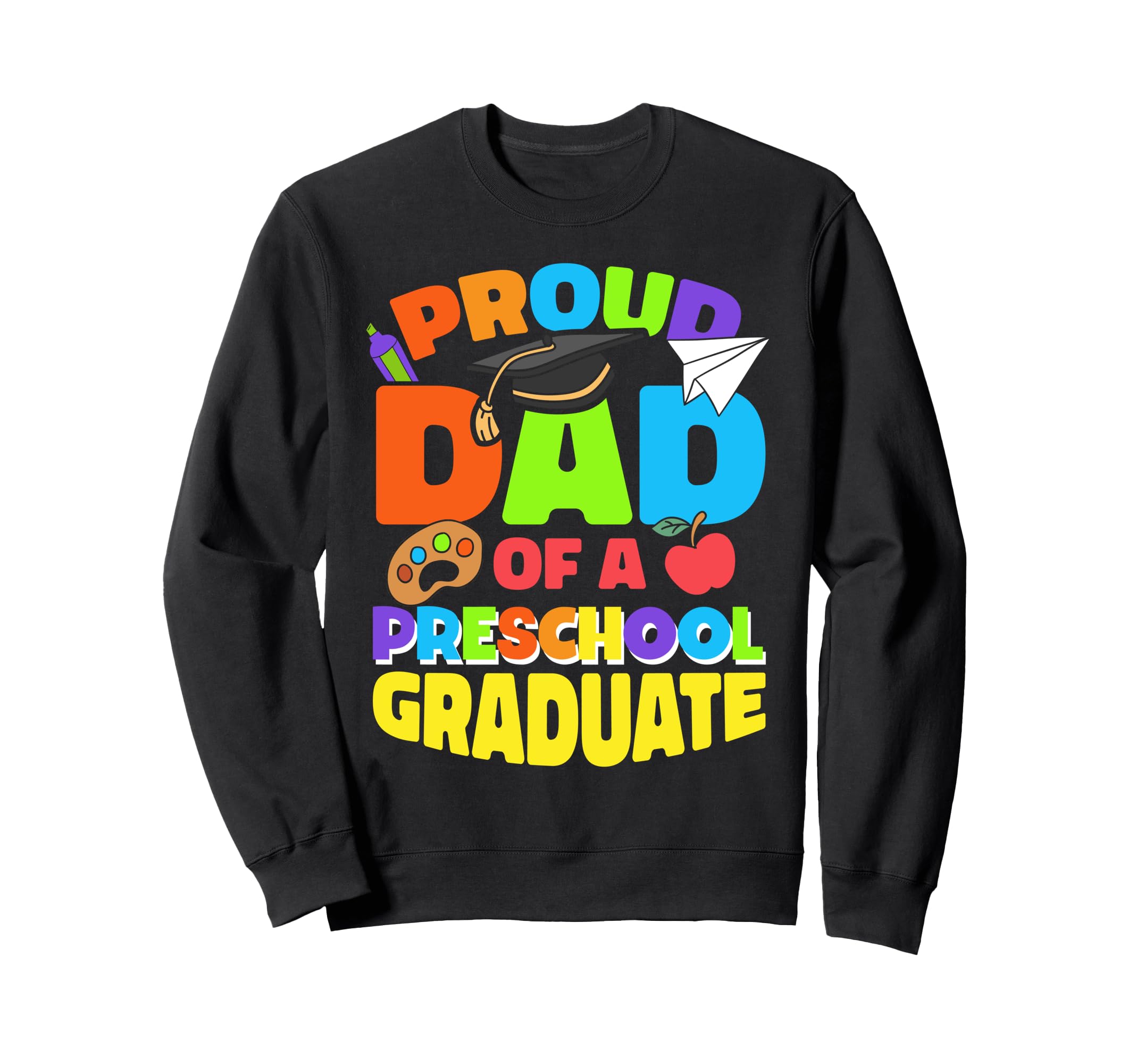 Proud Dad Preschool Graduate Sweatshirt - Streetwear Style Men Women - T-Shirt, Sweatshirt, Hoodie